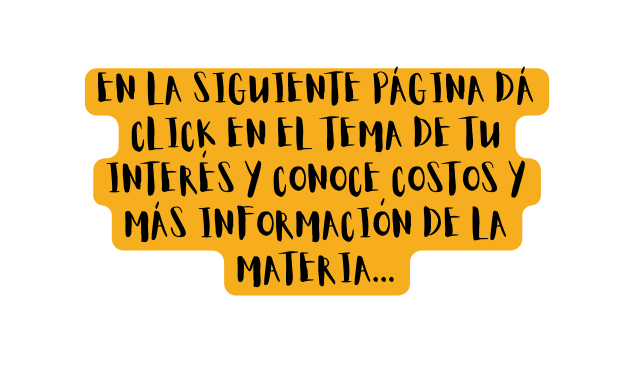 en la siguiente página Dá click en el tema de tu interés y conoce costos y más información de la materia