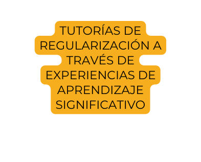 tutorías de regularización a través de experiencias de aprendizaje significativo